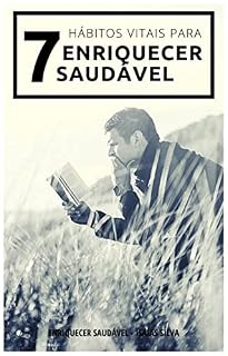 Livro Sete Hábitos Vitais Para Enriquecer Saudável: Hábitos de sucesso para enriquecer em todas áreas da vida.