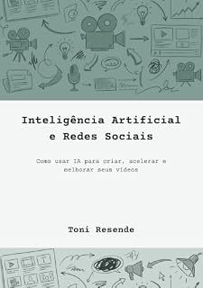 Livro Inteligência Artificial e Redes Sociais: Como usar IA para criar, acelerar e melhorar seus vídeos.