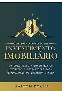 Livro Investimento Imobiliário: Um Guia Passo a Passo com os Segredos e Estratégias para Compradores de Primeira Viagem