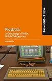 Alex Wade, "Playback: A Genealogy of 1980s British Videogames" (Bloomsbury Academic, 2018)