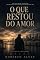 Livro O QUE RESTOU DO AMOR : Uma história sobre silêncio, desgaste e tudo aquilo que continua existindo depois do fim.