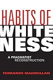 Habits of Whiteness: A Pragmatist Reconstruction