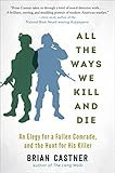 All the Ways We Kill and Die: An Elegy for a Fallen Comrade, and the Hunt for His Killer by Brian Castner