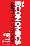 The Economics Anti-Textbook: A Critical Thinker's Guide to Microeconomics cover