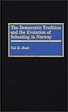 The Democratic Tradition and the Evolution of Schooling in Norway, Rust, Val D., 0313268495