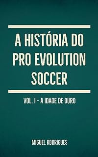 Livro A História do Pro Evolution Soccer: Volume I - A Idade de Ouro