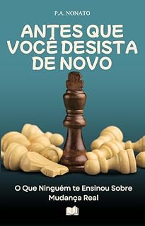 Livro ANTES QUE VOCÊ DESISTA DE NOVO : O Que Ninguém te Ensinou Sobre Mudança Real