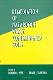 Remediaton of Hazardous Waste Contaminated Soils, , 0824791606