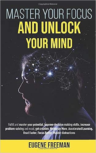 Master Your Focus And Unlock Your Mind Fulfill And Master Your Potential Improve Decision Making Skills Increase Problem Solving And Mood Get Creative Memorize More Accelerated Learning Freeman Eugene 9798635512005 Amazon Com Books