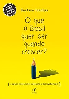 Livro O que o Brasil quer ser quando crescer?: E outros textos sobre educação e desenvolvimento