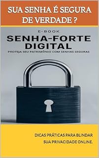 Livro E-BOOK SENHA-FORTE DIGITAL: PROTEJA SEU PATRIMÔNIO COM SENHAS SEGURAS