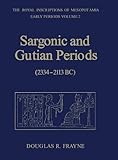 Sargonic and Gutian Periods (2234-2113 BC) (RIM The Royal Inscriptions of Mesopotamia) by