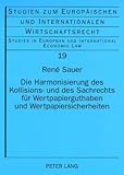 Die Harmonisierung des Kollisions- und des Sachrechts für Wertpapierguthaben und Wertpapiersicherheiten : Hintergrund und Entwicklung gemeinschaftsrechtlicher und globaler Regelungsansätze, Sauer, René, 3631572336