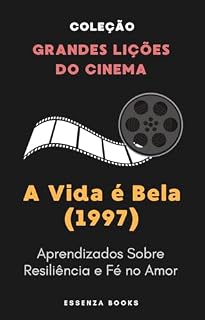 Livro A Vida é Bela (1997): Aprendizados Sobre Resiliência e Fé no Amor (Grandes Lições do Cinema)