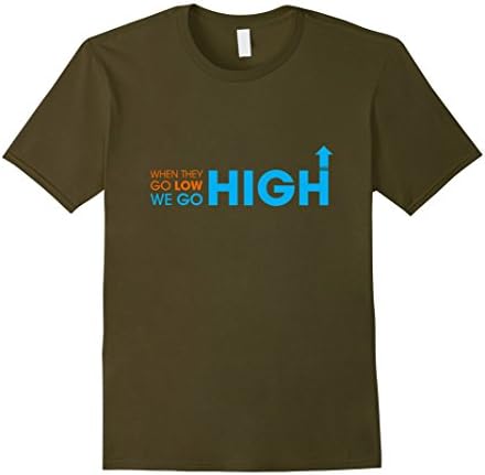 Men's When They Go Low We Go High T-Shirt XL Olive