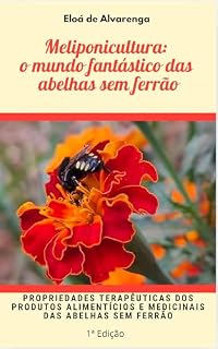 Livro Meliponicultura: o mundo fantástico das abelhas sem ferrão: Propriedades terapêuticas dos produtos alimentícios e medicinais das abelhas sem ferrão