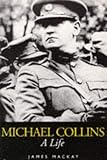 Michael Collins: A Life by James MacKay