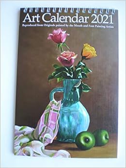Art Desk Calendar For 2021 Reproduced From Originals Painted By Mouth And Foot Painting Artists Foot Painting Artists Amazon Com Books