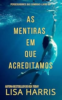 Livro As Mentiras Em Que Acreditamos: Suspense Psicológico Cristão-Portuguese Edition (Perseguidores Das Sombras Livro 1)
