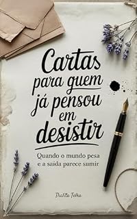 Livro Cartas para Quem Já Pensou em Desistir: Quando o mundo pesa e a saída parece sumir (Cartas de Redenção)