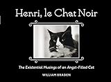 Henri, le Chat Noir: The Existential Musings of an Angst-Filled Cat by William Braden