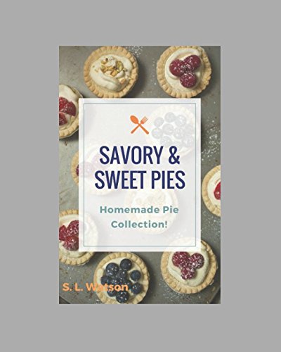 Savory & Sweet Pies: Homemade Pie Collection! (Southern Cooking Recipes) by S. L. Watson