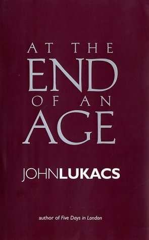 At the End of an Age by John Lukacs (2002-03-18)