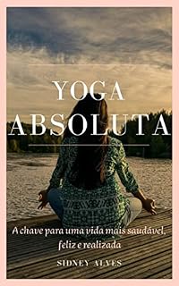 Livro YOGA ABSOLUTA: A chave para uma vida mais saudável, feliz e realizada