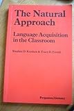 The Natural Approach : Language Acquisition in the Classroom, Terrell, Tracy D., 0080286518