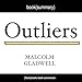 Summary of Outliers the Story of Success by Malcolm Gladwell: Book Summary Includes Analysis