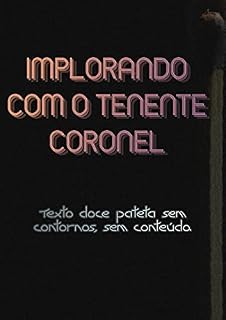 Livro Implorando Com O Tenente Coronel