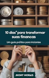 Livro "10 Dias" Para Transformar Suas Finanças: Um Guia Prático Para Iniciantes