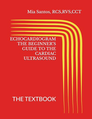 ECHOCARDIOGRAM THE BEGINNER'S GUIDE TO THE CARDIAC ULTRASOUND: THE TEXTBOOK