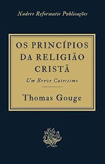 Livro Os Princípios da Religião Cristã: Provados pelas Escrituras - em formato de um breve catecismo
