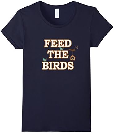 Women's Feed The Birds Gardener Gift Bird Lover Bird Watcher T-Shirt Medium Navy