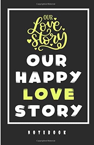 Our Happy Love Story Notebook: Lined Notebook / Journal Gift, 110 Pages, 6x9, Soft Cover, Matte Finish Paperback – 1 Feb 2020