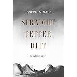 Straight Pepper Diet: A Memoir