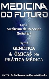 Livro Medicina de Precisão Quântica: Genética e Ômicas na Prática Médica (Medicina do Futuro: Medicina de Precisão Quântica na Prática Médica Livro 2)