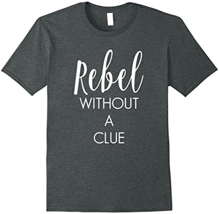 Mens Rebel Without a Clue Humor Funny T-Shirt 3XL Dark Heather