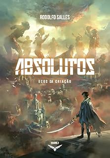 Livro Absolutos: Ecos da Criação | Livro 3 (Saga dos Absolutos | Rodolfo Salles)