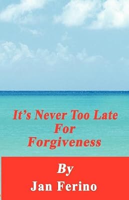 It's Never Too Late For Forgiveness