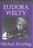 Understanding Eudora Welty (Understanding Contemporary American Literature) by Michael Kreyling