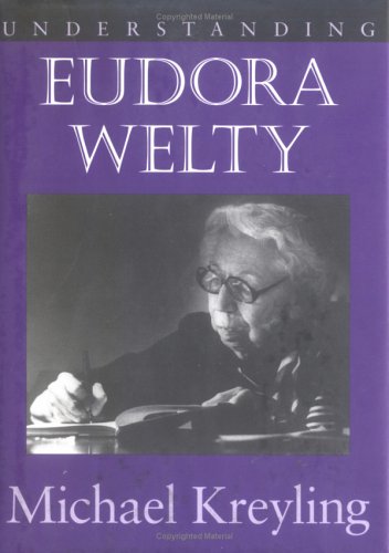 Understanding Eudora Welty (Understanding Contemporary American Literature) by Michael Kreyling