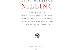 Nilling: Prose Essays on Noise, Pornography, The Codex, Melancholy, Lucretiun, Folds, Cities and Related Aporias (Department of Critical Thought, 6)