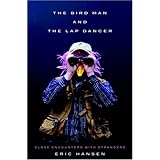 The Bird Man and the Lap Dancer: Close Encounters with Strangers