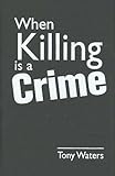 When Killing Is a Crime, Waters, Tony, 1588265145
