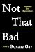 Not That Bad: Dispatches from Rape Culture - Book by Roxane Gay
