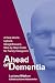Ahead of Dementia: A Real-World, Upfront, Straightforward, Step-by-Step Guide for Family Caregivers by Luciana Mitzkun, Karen Aldenderfer