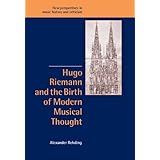 Hugo Riemann and the Birth of Modern Musical Thought (New Perspectives in Music History and Criticism, Series Number 11)