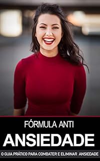 Livro ANSIEDADE: A Fórmula Para Combater e Eliminar a Ansiedade e a Depressão, o Guia Prático